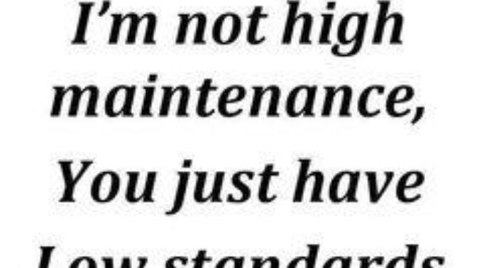 What’s wrong with high maintenance women?