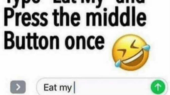Can you type "eat my" and press the middle button once?