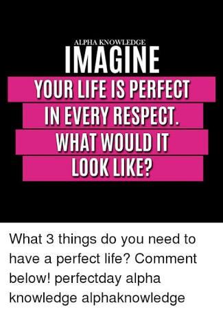 Imagine what your perfect life would look like?