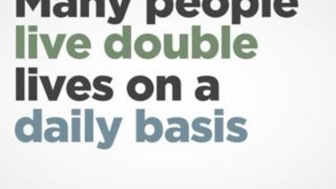 Why do some people live double lives?