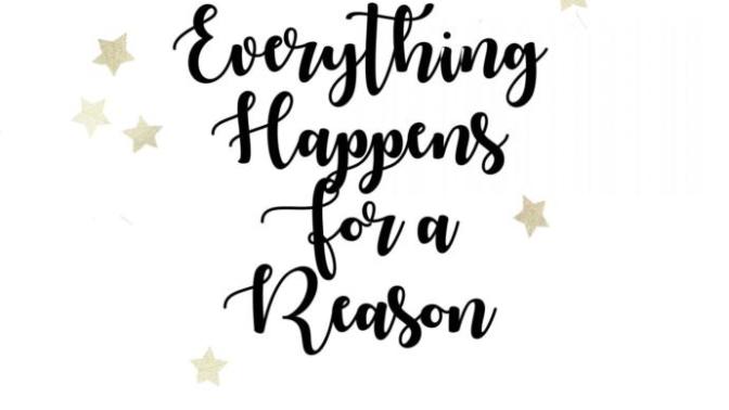 Do you believe everything happens for a reason?