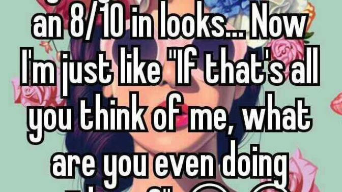 Should I be insulted that my boyfriend (of 2 years) only rated me 8/10 in looks?