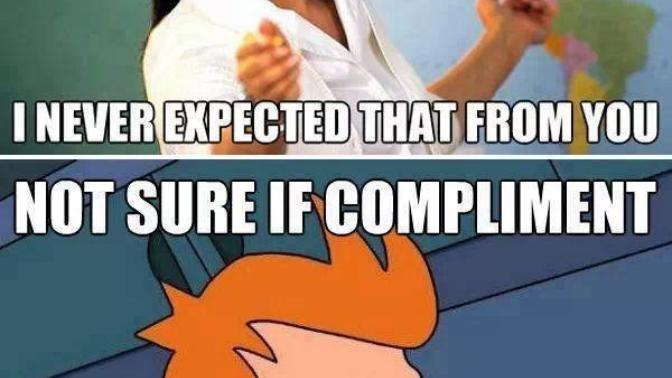 What are some backhanded compliments you've received?