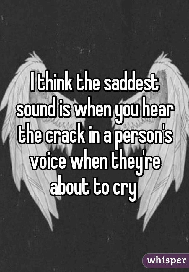 What's the saddest sound you've ever heard?