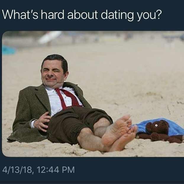 What's hard about dating you?