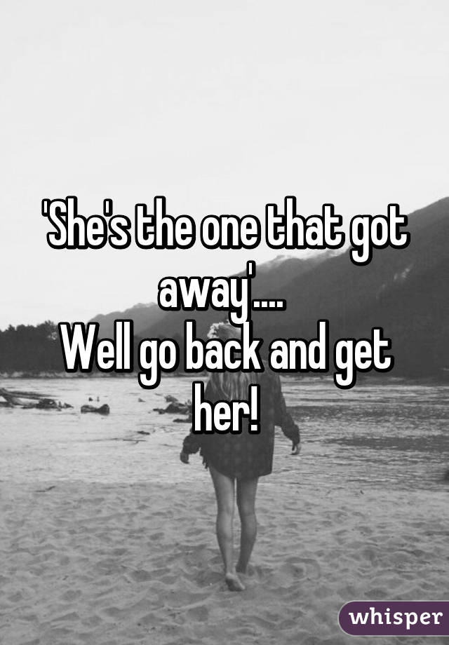 What If The One That Got Away Came Back?