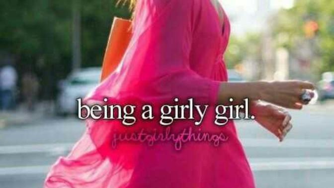 Is there anything wrong with being a girly girl?