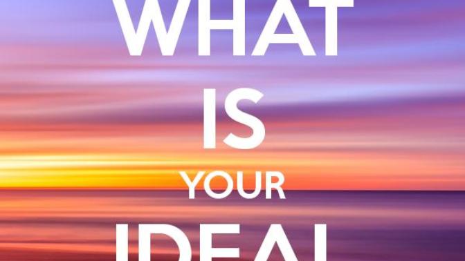 What does your ideal life look like?