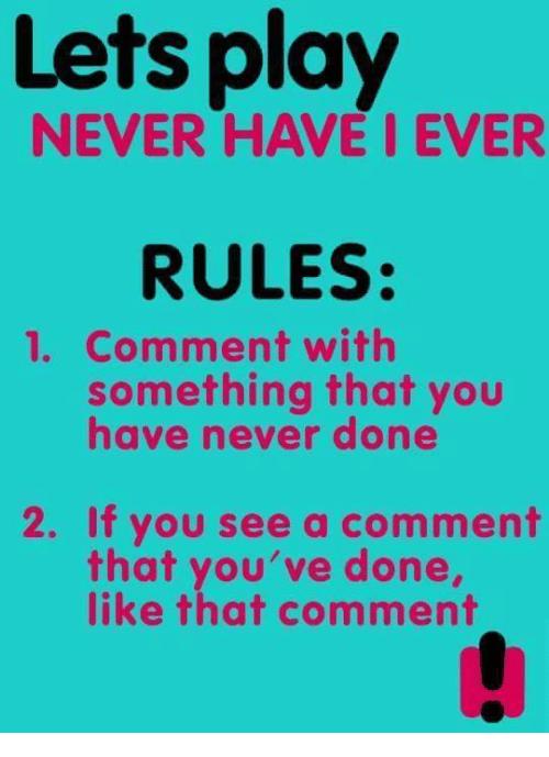 Let’s play never have I ever?