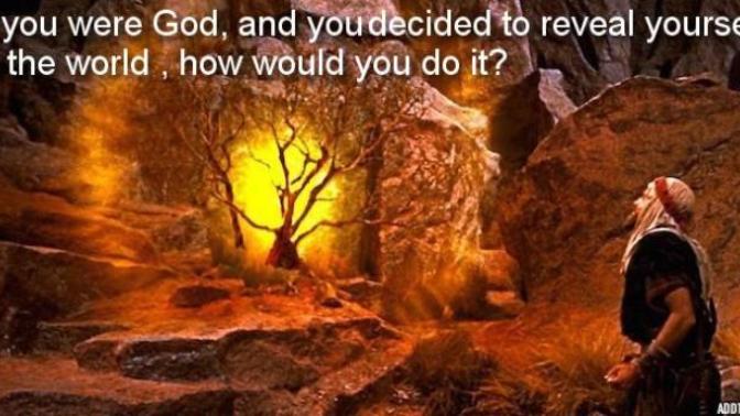 If you were God, and you decided to reveal yourself to the world - how would you do it?