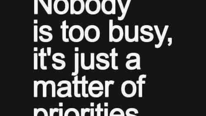 Sometimes we think, is our relationship a priority to them? Family, friend, spouse?