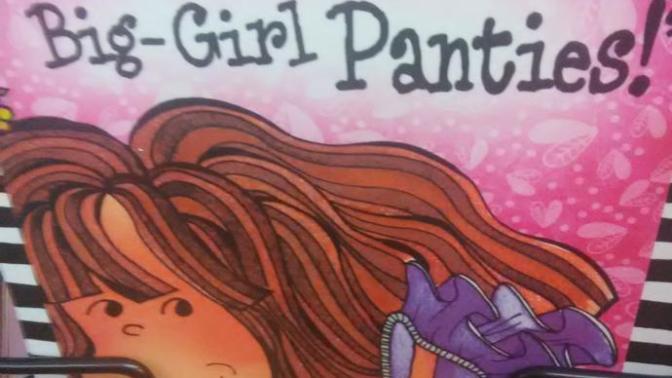 Girls, are you wearing your big girl panties today?