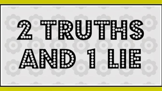 Do you want to play 2 truths and 1 lie?