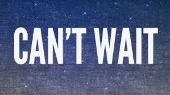 Name one thing you're so eager to do ASAP and can't to do?