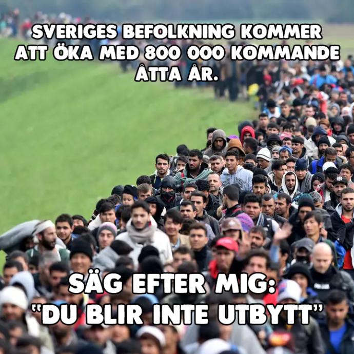 Swedens population will increase with 800 000 people the coming 8 years. Repeat after me