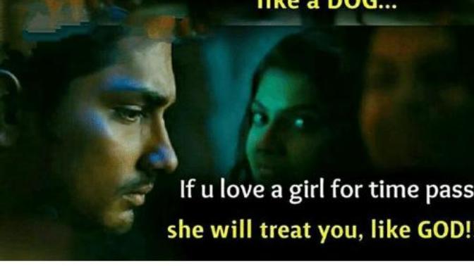 TIMEPASS RELATIONSHIPS:If you truly love a girl, she treats you like a dog but if you love her for timepass, she treats you like a god. True or false?
