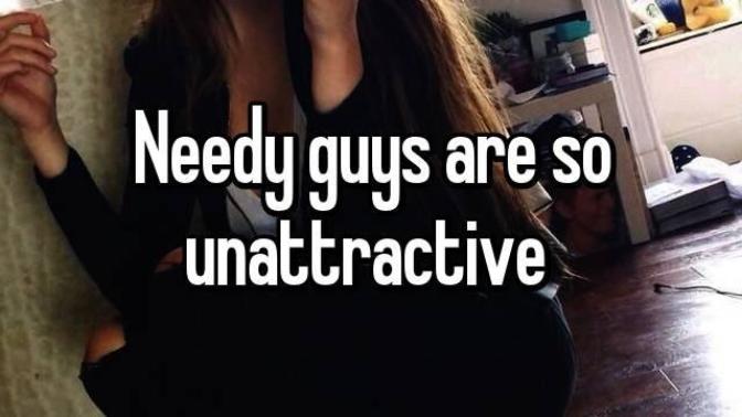 Ladies! how turned off do you get when guys are needy?