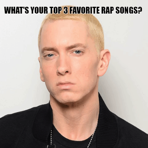 What's your top 3 favorite rap songs?