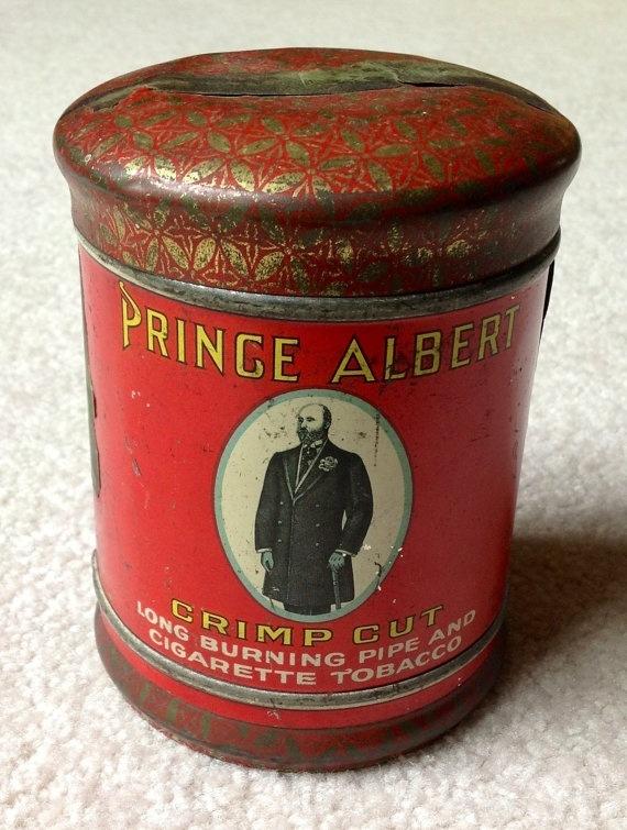 Have you ever had prince albert in a can?