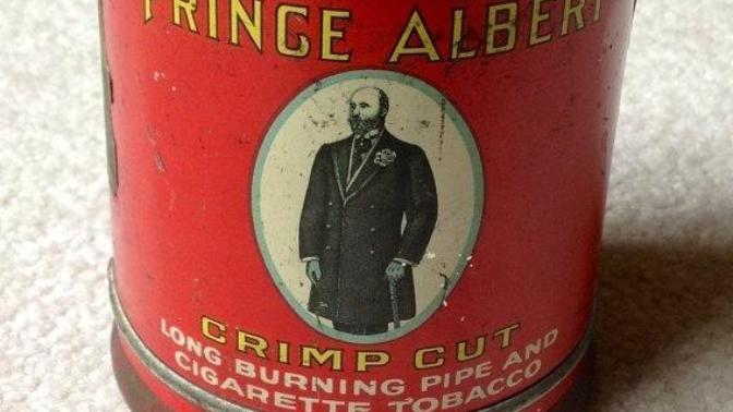 Have you ever had prince albert in a can?