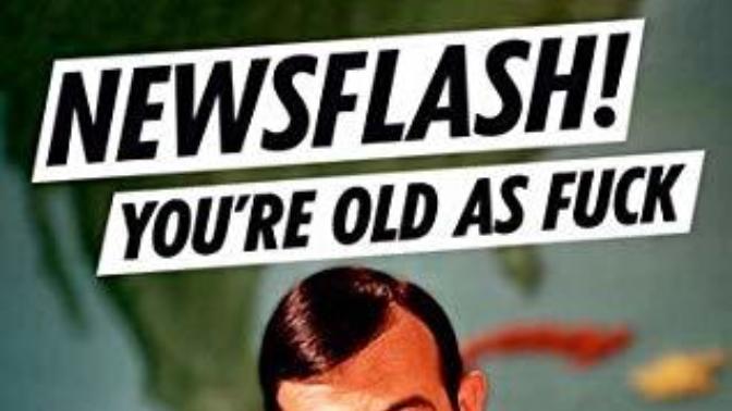 How old is old as fuck?