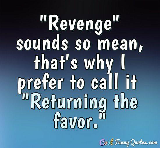 Do you believe in revenge?