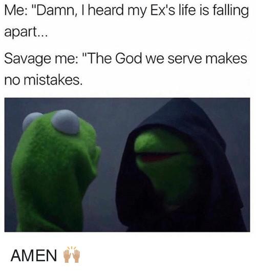 When you find out an ex that did you wrong life falling apart. how do you react?