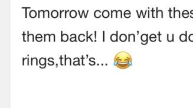 He wants the rings back?