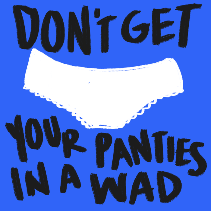 Girls, how often do you get your panties in a bunch? GirlsAskGuys