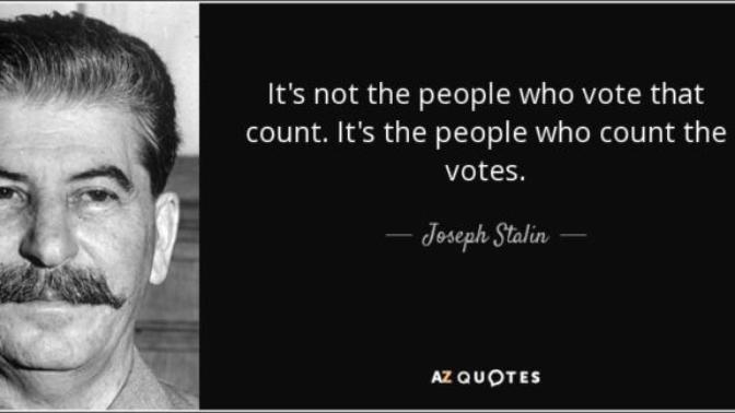 Joseph Stalin: "It's no the people who vote that count. It's the people who count the votes." Agree or disagree?