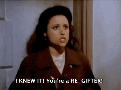 Have you ever re-gifted something?
