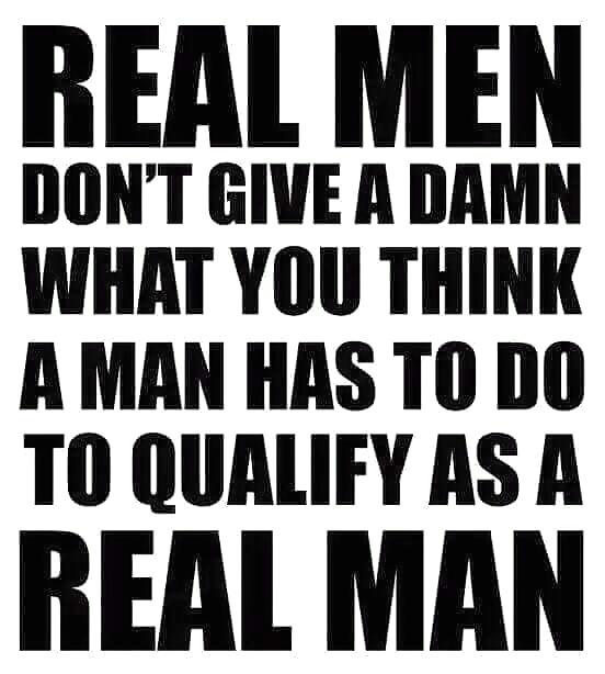 What are your thoughts on women defining what a "real man" is?