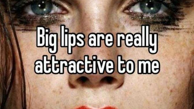 Are you attacted to people with big lips?