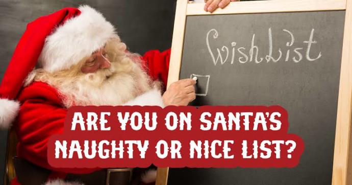 Are you on Santa’s NAUGHTY or NICE list this Christmas?