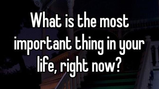 What is the most important "thing" in your life right now?