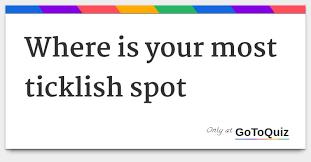 On what part of your body are you the most ticklish?