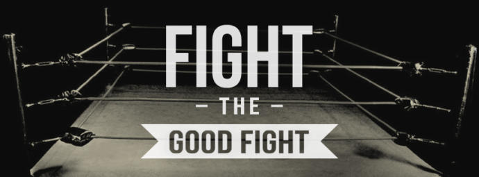 Are you fighting the good fight?