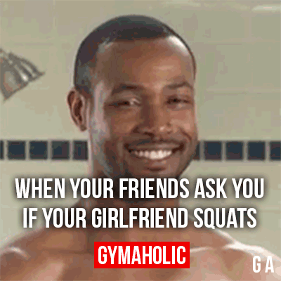 How would react if your boyfriend suggested to do squats?