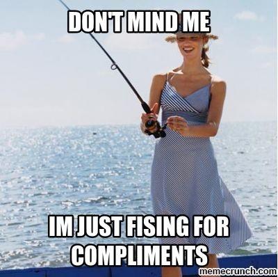 Why do girls fish for compliments all the time? Whether its on instagram or GaG itself? Do they want people to keep feeding their ego?