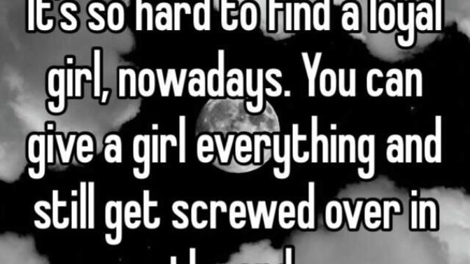 Is it ever possible to find a loyal girl nowadays?