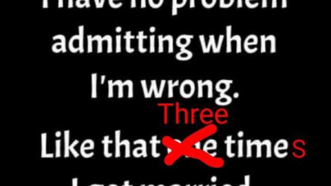 Anyone have multiple marraiges and come to the conclusion YOU were the problem?