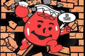 If the koolaid man was to burst through your wall, how would you react?