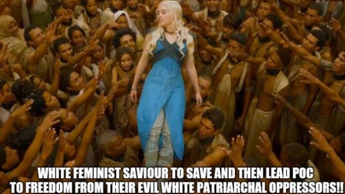 Game of Thrones!! Is Danerys Targerian the ultimate White Woman Feminist?