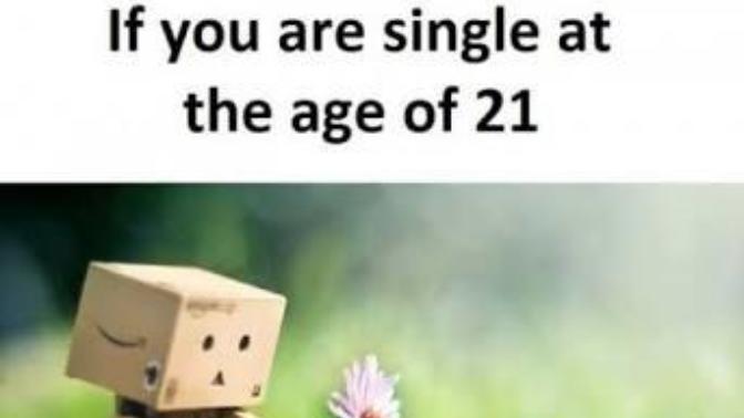 If I am single till 21 am I going to stay single forever?