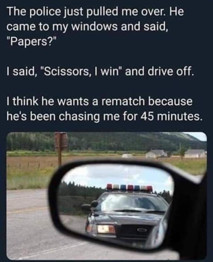 Why do cops always lose in a game of Rock-Paper-Scissors?