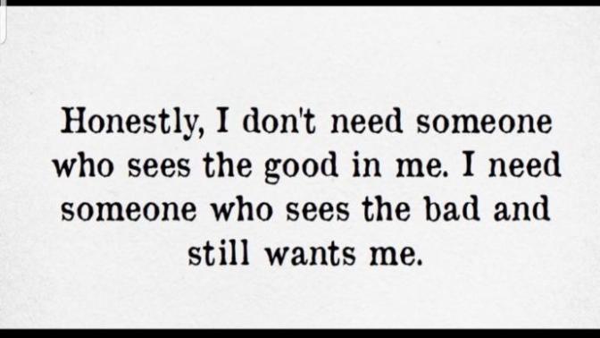 What do you think of this quote? Is it possible for someone to love the worst parts of us?