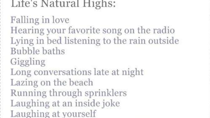 Besides love, sexuality, drugs, or alcohol, what are your "natural highs"?