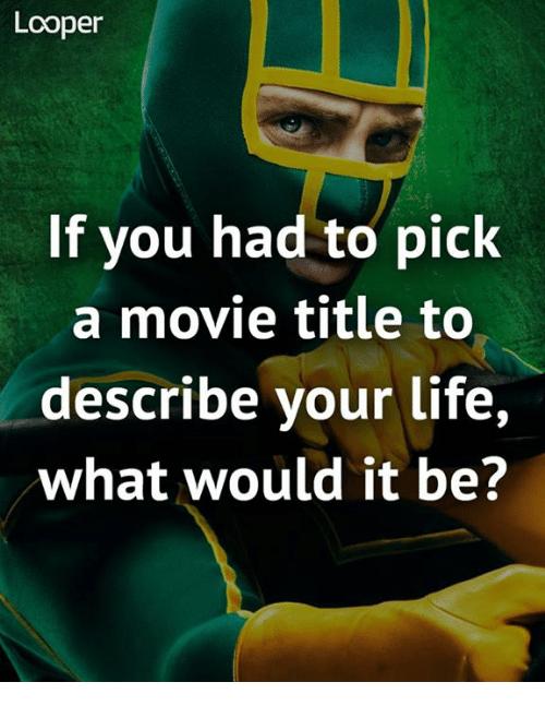 What Movie Title Best Describes Your Life?