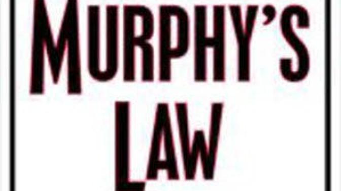 Do you believe in "Murphy's Law"?