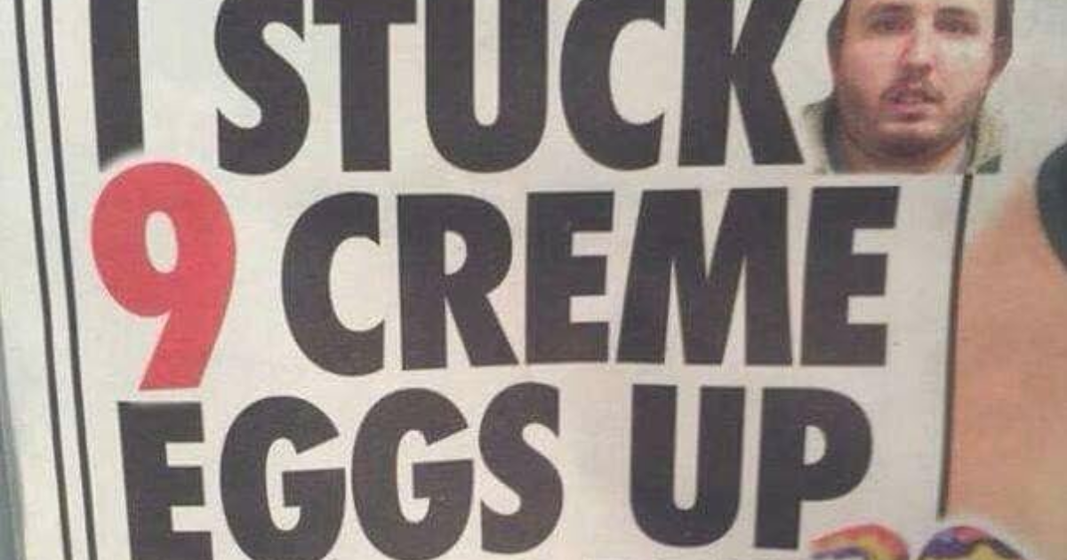 What do you think of the guy who put 9 creme eggs up he’s bum for a